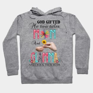 God Gifted Me Two Titles Mom And Glamma And I Rock Them Both Wildflowers Valentines Mothers Day Hoodie